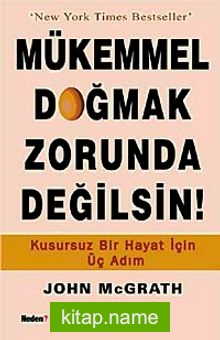 Mükemmel Doğmak Zorunda Değilsin!  Kusursuz Bir Hayat İçin Üç Adım