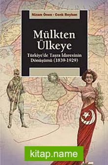 Mülkten Ülkeye Türkiye’de Taşra İdaresinin Dönüşümü (1839-1929)