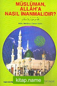 Müslüman, Allah’a Nasıl İnanmalıdır?