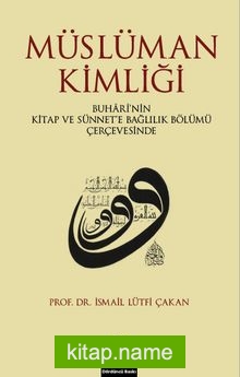Müslüman Kimliği  Buhari’nin Kitap Ve Sünnet’e Bağlılık Bölümü Çerçevesinde