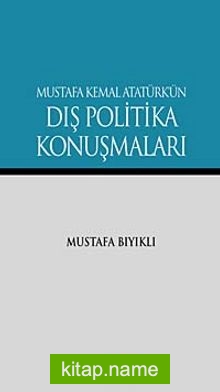 Mustafa Kemal Atatürk’ün Dış Politika Konuşmaları