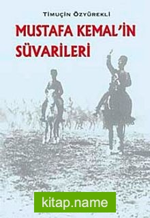 Mustafa Kemal’ in Süvarileri