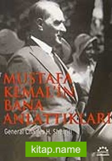 Mustafa Kemal’in Bana Anlattıkları