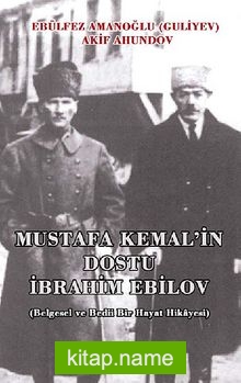 Mustafa Kemal’in Dostu İbrahim Ebilov (Belgesel ve Bedii Bir Hayat Hikayesi)