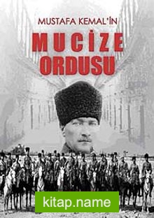 Mustafa Kemal’in Mucize Ordusu