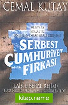 Mustafa Kemal’in Önlenen Demokrasi Girişimi / Serbest Cumhuriyet Fırkası