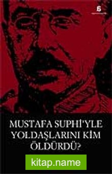 Mustafa Suphi’yle Yoldaşlarını Kim Öldürdü?