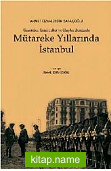 Mütareke Yıllarında İstanbul Gazeteler Gazeteciler ve Olaylar Etrafında