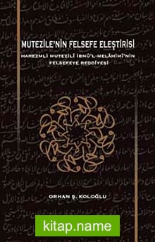 Mutezile’nin Felsefe Eleştirisi  Harezmli Mutezili İbn’l-Melahimi’nin Felsefeye Reddiyesi