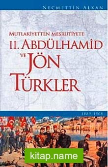 Mutlakiyetten Meşrutiyete II. Abdülhamid ve Jön Türkler
