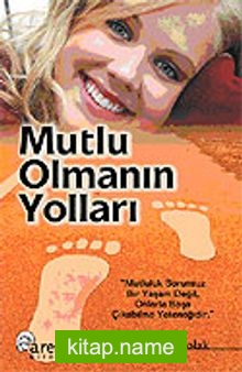 Mutlu Olmanın Yolları / Mutluluk Sorunsuz Bir Yaşam Değil, Onlarla Başa Çıkabilme Yeteneğidir