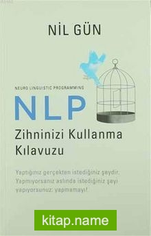 NLP Zihninizi Kullanma Kılavuzu / Neuro Linguistic Programming