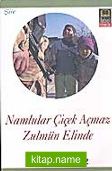 Namlular Çiçek Açmaz Zulmün Elinde