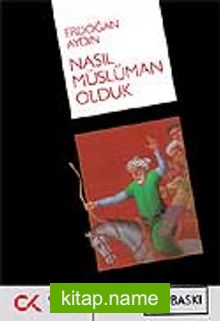Nasıl Müslüman Olduk? / Türklerin Müslümanlaştırılmasının Resmi Olmayan Tarihi