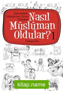 Nasıl Müslüman Oldular? -1 / Sahabilerin Müslüman Olma Öyküleri