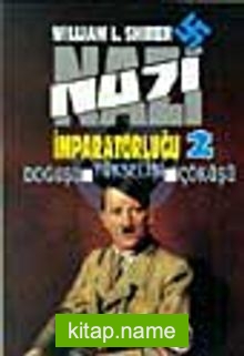 Nazi İmparatorluğu – 2 / Doğuşu – Yükselişi – Çöküşü