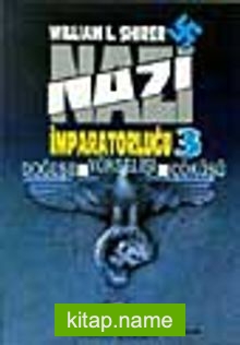 Nazi İmparatorluğu – 3 / Doğuşu -Yükselişi – Çöküşü