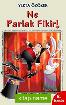 Ne Parlak Fikir! Yaratıcı Düşünme Yöntemleri