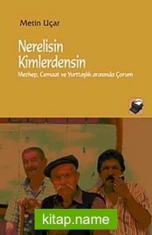 Nerelisin Kimlerdensin  Mezhep, Cemaat ve Yurttaşlık Arasında Çorum