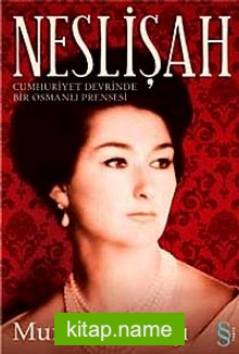 Neslişah Cumhuriyet Devrinde Bir Osmanlı Prensesi