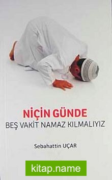 Niçin Günde Beş Vakit Namaz Kılmalıyız?