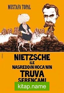 Nietzsche ile Nasreddin Hoca’nın Truva Serencamı