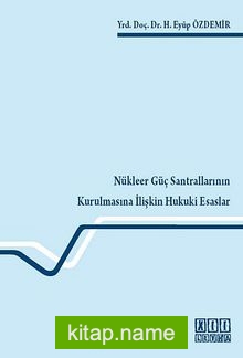 Nükleer Güç Santrallarının Kurulmasına İlişkin Hukuki Esaslar