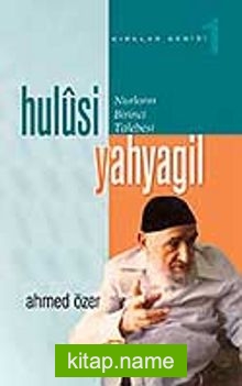 Nurların Birinci Talebesi Hulusi Yahyagil (Kırklar Serisi -1)