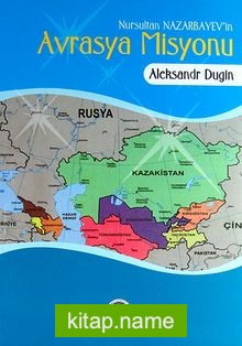 Nursultan Nazarbayev’in Avrasya Misyonu
