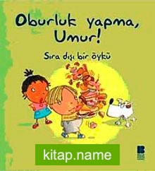 Oburluk Yapma, Umur!