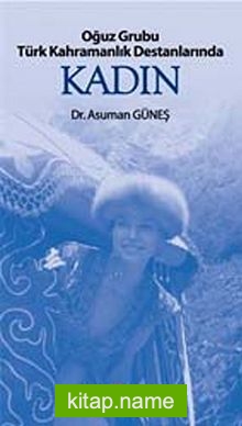 Oğuz Grubu Türk Kahramanlık Destanlarında Kadın