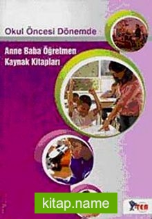 Okul Öncesi Dönemde Anne Baba Öğretmen Kaynak Kitabı