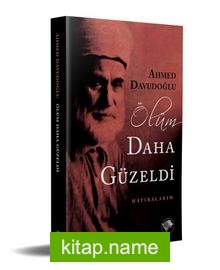 Ölüm Daha Güzeldi  Hatıralarım