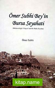 Ömer Subhi Bey’in Bursa Seyahati  Hüdevendigar Vilayeti’nde Bir Hafta Seyahat