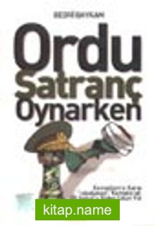 Ordu Satranç Oynarken / Kemalizm’e Karşı “ıskalanan” Komplo ve 28 Şubat’a Giden Uzun Yol