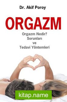 Orgazm  Orgazm Nedir? Sorunları ve Tedavi Yöntemleri