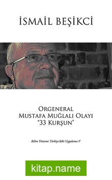 Orgeneral Mustafa Muğlalı Olayı “33 Kurşun” Bilim Yöntemi Türkiye’deki Uygulama V