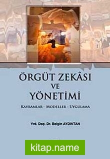 Örgüt Zekası ve Yönetimi Kavramlar – Modeller – Uygulama