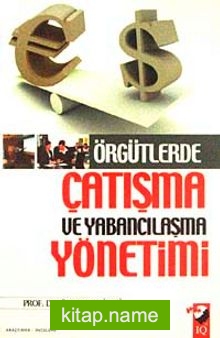 Örgütlerde Çatışma ve Yabancılaşma Yönetimi