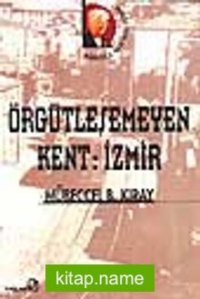 Örgütleşemeyen Kent: İzmir