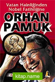 Orhan Pamuk / Vatan Hainliğinden Nobel Fatihliğine