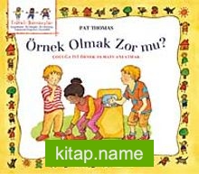 Örnek Olmak Zor mu?  Çocuğa İyi Örnek Olmayı Anlatmak