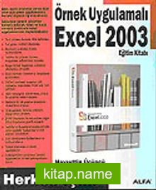 Örnek Uygulamalı Excel 2003 Eğitim Kitabı/Herkes İçin!