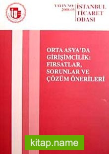 Orta Asya’da Girişimcilik Fırsatlar, Sorunlar ve Çözüm Önerileri