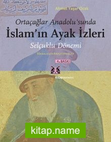 Ortaçağlar Anadolu’sunda İslam’ın Ayak İzleri Selçuklu Dönemi, Makaleler-Araştırmalar