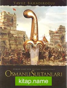 Osman Gazi’den Sultan Vahdettin’e Osmanlı Sultanları