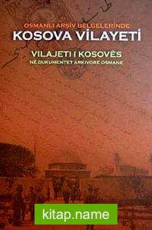 Osmanlı Arşiv Belgelerinde Kosova Vilayeti