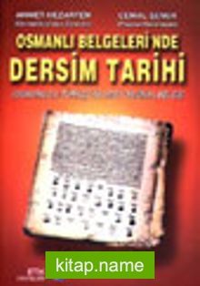Osmanlı Belgeleri’nde Dersim Tarihi (Osmanlıca-Türkçe 50 Orijinal Belge)