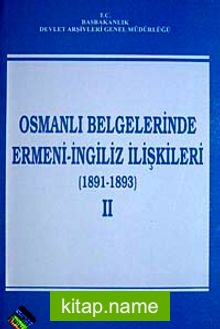Osmanlı Belgelerinde Ermeni- İngiliz İlişkileri (1891-1893) II