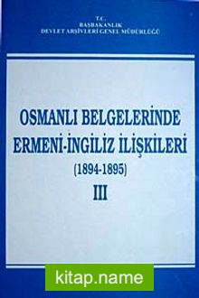 Osmanlı Belgelerinde Ermeni- İngiliz İlişkileri (1894-1895) III